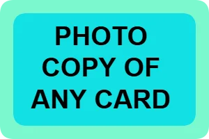 PHOTO COPY OF ANY CARD